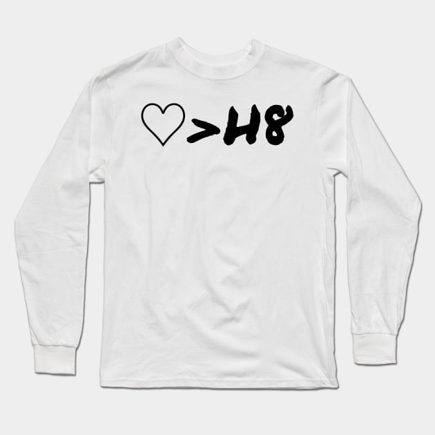 Love Is Greater Than Hate Long Sleeve T-Shirt by Fantasia7